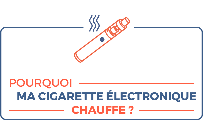 Pourquoi ma e-cigarette chauffe ?