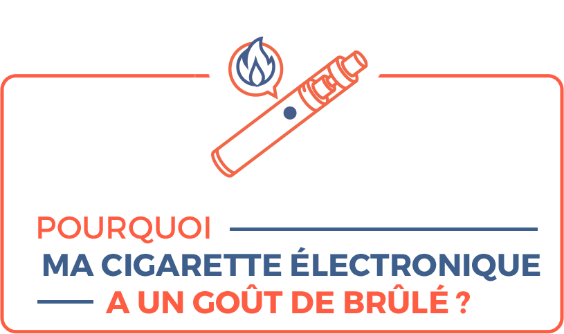 Pourquoi ma cigarette électronique a un goût de brûlé ?