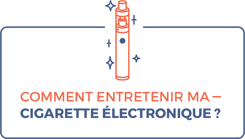 entretenir et nettoyer sa cigarette électronique