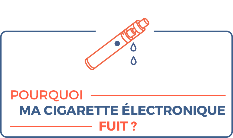 Pourquoi ma cigarette électronique fuit ?