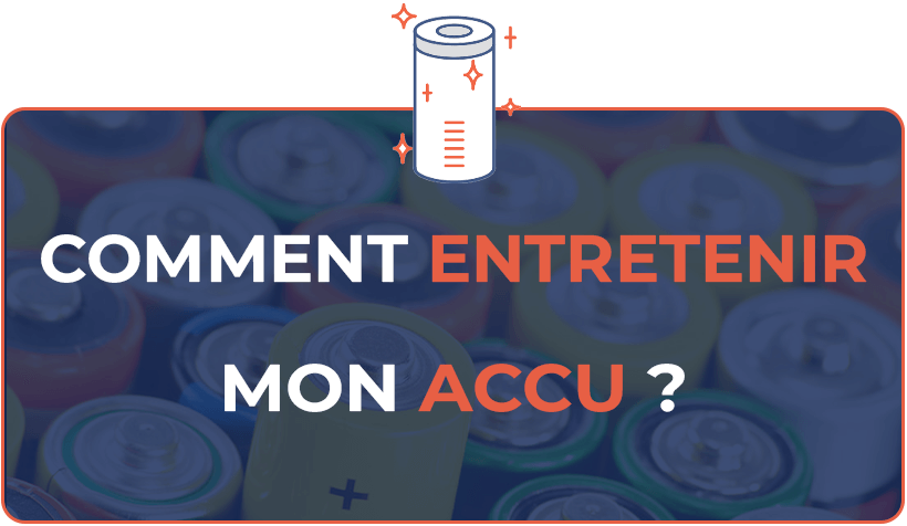 Comment entretenir mon accu ?