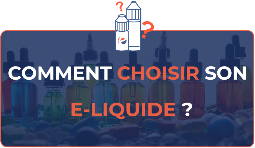 Comment choisir son e-liquide ?