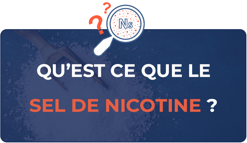 Qu'est ce que le sel de nicotine ? 